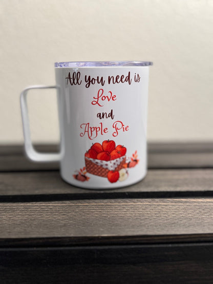 All You Need is Love and Apple Pie – 12 oz Insulated Camper Mug with Lid – Fall Stainless Steel Drinkware - HisWord Designs