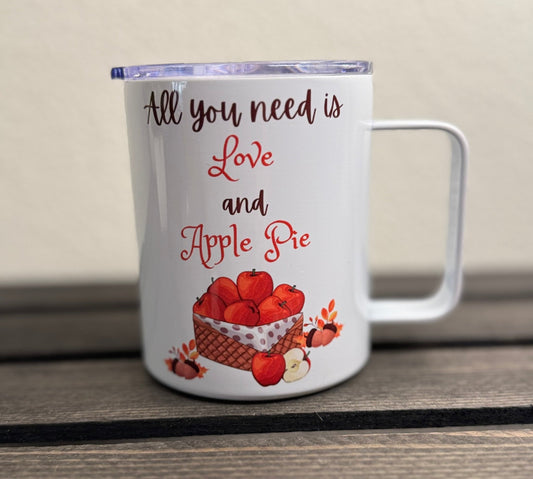 All You Need is Love and Apple Pie – 12 oz Insulated Camper Mug with Lid – Fall Stainless Steel Drinkware - HisWord Designs