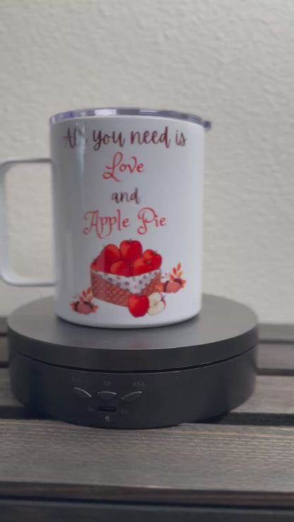 All You Need is Love and Apple Pie – 12 oz Insulated Camper Mug with Lid – Fall Stainless Steel Drinkware